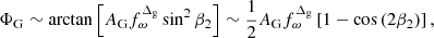 $$ \begin{aligned} \Phi _{\rm G}\sim \arctan \left[{A_{\rm G}{ f}_{\omega }^{\Delta _{\rm g}}\sin ^2\beta _2}\right]\sim \frac{1}{2}A_{\rm G}{ f}_{\omega }^{\Delta _{\rm g}}\left[1-\cos \left(2\beta _2\right)\right], \end{aligned} $$