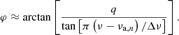 $$ \begin{aligned} \varphi \approx {\arctan }\left[\frac{q}{\tan \left[\pi \left(\nu -\nu _{\mathrm{a},n}\right)/\Delta \nu \right]}\right]. \end{aligned} $$