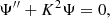 $$ \begin{aligned} {\Psi ^{\prime \prime }}+K^2\Psi =0, \end{aligned} $$