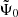 $ \tilde\Psi_0 $