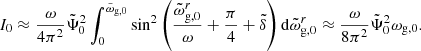 $$ \begin{aligned} I_0\approx \frac{\omega }{4\pi ^2}\tilde{\Psi }_0^2\int _{0}^{\tilde{\omega }_{\rm g,0}}\sin ^2\left(\frac{\tilde{\omega }_{\rm g,0}^r}{\omega }+\frac{\pi }{4}+\tilde{\delta }\right)\mathrm{d}\tilde{\omega }_{\rm g,0}^r\approx \frac{\omega }{8\pi ^2}\tilde{\Psi }_0^2\omega _{\rm g,0}. \end{aligned} $$