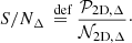 $$ \begin{aligned} S/N_{\Delta } \overset{{\text{ def}}}{=} \frac{\mathcal{P} _{\mathrm{2D},\Delta }}{\mathcal{N} _{\mathrm{2D},\Delta }}\cdot \end{aligned} $$