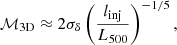 $$ \begin{aligned} \mathcal{M} _{3\mathrm{D}} \approx 2 \sigma _{\delta } \left(\frac{l_{\rm inj}}{L_{\rm 500}}\right)^{-1/5}, \end{aligned} $$