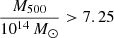 $ \frac{M_{500}}{10^{14}\,M_{\odot}} > 7.25 $