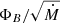 $ \Phi_{B}/\sqrt{\dot{M}} $