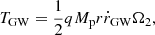 $$ \begin{aligned} T_{\rm GW} = \frac{1}{2} q M_{\rm p} r \dot{r}_{\rm GW} \Omega _2, \end{aligned} $$