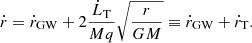 $$ \begin{aligned} \dot{r} = \dot{r}_{\rm GW} + 2 \frac{\dot{L}_{\rm T}}{Mq} \sqrt{\frac{r}{GM}} \equiv \dot{r}_{\rm GW} + \dot{r}_{\rm T}. \end{aligned} $$