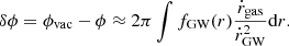 $$ \begin{aligned} \delta \phi = \phi _{\rm vac} - \phi \approx 2\pi \int f_{\rm GW}(r)\frac{\dot{r}_{\rm gas}}{\dot{r}_{\rm GW}^2} \mathrm{d}r. \end{aligned} $$