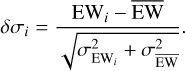 $\delta {\sigma _i} = {{{\rm{E}}{{\rm{W}}_i} - \overline {{\rm{EW}}} } \over {\sqrt {\sigma _{{\rm{E}}{{\rm{W}}_i}}^2 + \sigma _{\overline {{\rm{EW}}} }^2} }}.$