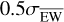 $0.5{\sigma _{\overline {{\rm{EW}}} }}$