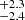 $ ^{+2.3}_{-2.4} $