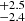 $ ^{+2.5}_{-2.4} $