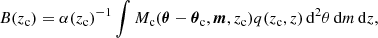 $$ \begin{aligned}&B(z_{\rm c}) = \alpha (z_{\rm c})^{-1}\int M_{\rm c}(\boldsymbol{\theta }-{\boldsymbol{\theta }}_{\rm c},\boldsymbol{m},z_{\rm c})q(z_{\rm c},z) \, \mathrm{d}^2 \theta \, \mathrm{d}m \, \mathrm{d}z, \end{aligned} $$