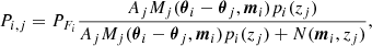 $$ \begin{aligned} P_{i,j} = P_{F_i}\frac{A_j M_j ({\boldsymbol{\theta }}_i-{\boldsymbol{\theta }}_j, {\boldsymbol{m}}_i)p_i(z_j)}{A_j M_j ({\boldsymbol{\theta }}_i-{\boldsymbol{\theta }}_j, {\boldsymbol{m}}_i)p_i(z_j) + N({\boldsymbol{m}}_i,z_j)}, \end{aligned} $$