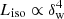 $ L_{\mathrm{iso}} \propto \delta_{\rm w}^4 $