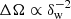 $ \Delta \Omega\propto \delta_{\mathrm{w}}^{-2} $