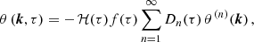 $$ \begin{aligned}&\theta \,(\boldsymbol{k},\tau )=-\,\mathcal{H} (\tau )f(\tau )\sum _{n=1}^{\infty }D_n(\tau )\,\theta ^{\,(n)}(\boldsymbol{k})\,, \end{aligned} $$