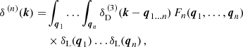 $$ \begin{aligned} \begin{aligned} \delta ^{\,(n)}(\boldsymbol{k})=&\int _{\boldsymbol{q}_1}\ldots \int _{\boldsymbol{q}_n}\delta _{\rm D}^{\,(3)}(\boldsymbol{k}-\boldsymbol{q}_{1\ldots n})\,F_n(\boldsymbol{q}_1,\ldots ,\boldsymbol{q}_n) \\&\times \delta _{\rm L}(\boldsymbol{q}_1)\ldots \delta _{\rm L}(\boldsymbol{q}_n)\,, \end{aligned} \end{aligned} $$