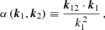 $$ \begin{aligned}&\alpha \,(\boldsymbol{k}_1,\boldsymbol{k}_2)\equiv \frac{\boldsymbol{k}_{12}\cdot \boldsymbol{k}_1}{k_1^{\,2}}\,, \end{aligned} $$