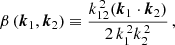 $$ \begin{aligned}&\beta \,(\boldsymbol{k}_1,\boldsymbol{k}_2)\equiv \frac{k_{12}^{\,2}(\boldsymbol{k}_1\cdot \boldsymbol{k}_2)}{2\,k_1^{\,2}k_2^{\,2}}\,, \end{aligned} $$