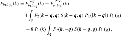 $$ \begin{aligned} \begin{aligned} P_{b_1b_{\mathcal{G}_2}}(k) = \,&P_{b_1b_{\mathcal{G}_2}}^{\,\mathrm {MC}}(k) + P_{b_1b_{\mathcal{G}_2}}^{\,\mathrm {Prop}}(k) \\ = \;&4 \int _{\boldsymbol{q}} F_2(\boldsymbol{k}-\boldsymbol{q},\boldsymbol{q}) \, S(\boldsymbol{k}-\boldsymbol{q}, \boldsymbol{q}) \, P_{\rm L}(\left| \boldsymbol{k}-\boldsymbol{q} \right|) \, P_{\rm L}(q) \\&+ 8\, P_{\rm L}(k) \int _{\boldsymbol{q}} F_2(\boldsymbol{k},-\boldsymbol{q}) \, S(\boldsymbol{k}-\boldsymbol{q},\boldsymbol{q}) \, P_{\rm L}(q)\,, \end{aligned} \end{aligned} $$