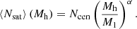 $$ \begin{aligned} \left\langle N_{\rm sat} \right\rangle (M_{\rm h}) = N_{\rm cen} \left( \frac{M_{\rm h}}{M_1} \right)^\alpha . \end{aligned} $$