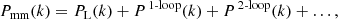 $$ \begin{aligned} P_{\rm mm}(k) = P_{\rm L}(k) + P^{\,1\text{-}\mathrm{loop}}(k) + P^{\,2\text{-}\mathrm{loop}}(k) + \ldots , \end{aligned} $$