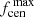$ f_{\mathrm{cen}}^{\,\rm max} $