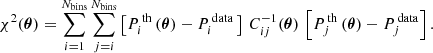 $$ \begin{aligned} \chi ^2(\boldsymbol{\theta })=\sum _{i=1}^{N_{\rm bins}}\sum _{j=i}^{N_{\rm bins}}\left[ P^{\,\mathrm {th}}_i\,(\boldsymbol{\theta })-P^{\,\mathrm {data}}_i\, \right] \,C^{-1}_{ij}(\boldsymbol{\theta })\,\left[ P^{\,\mathrm {th}}_j\,(\boldsymbol{\theta })-P^{\,\mathrm {data}}_j \right]. \end{aligned} $$
