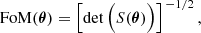$$ \begin{aligned} \mathrm{FoM}(\boldsymbol{\theta }) = \left[ \det \Big (S(\boldsymbol{\theta })\Big ) \right]^{\,-{1}/{2} } , \end{aligned} $$