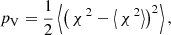 $$ \begin{aligned} p_{\rm V}=\frac{1}{2}\left\langle \left( \,\chi ^{\,2}-\left\langle \,\chi ^{\,2} \right\rangle \right)^2 \right\rangle , \end{aligned} $$