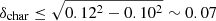 $ \delta_{\mathrm{char}} \leq \sqrt{0.12^2-0.10^2} \sim 0.07 $