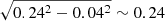$ \sqrt{0.24^2-0.04^2}\sim0.24 $