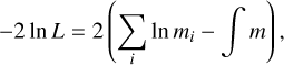 $\[-2 \ln L=2\left(\sum_i \ln m_i-\int m\right),\]$