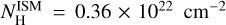 $N_{\rm{H}}^{{\rm{ISM}}} = 0.36 \times {\rm{c}}{{\rm{m}}^{ - 2}}$
