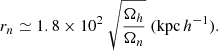 $$ \begin{aligned} r_n \simeq 1.8 \times 10^{2}\ \sqrt{\frac{\Omega _h}{\Omega _n}}\ (\mathrm{kpc}\,h^{-1}). \end{aligned} $$