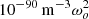$ 10^{-90}\,{\rm m}^{-3} \omega_o^2 $