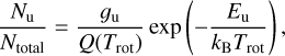 ${{{N_{\rm{u}}}} \over {{N_{{\rm{total}}}}}} = {{{g_{\rm{u}}}} \over {Q\left( {{T_{{\rm{rot}}}}} \right)}}\exp \left( { - {{{E_{\rm{u}}}} \over {{k_{\rm{B}}}{T_{{\rm{rot}}}}}}} \right),$