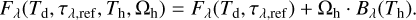 ${F_\lambda }\left( {{T_{\rm{d}}},{\tau _{\lambda ,{\rm{ref}}}},{T_{\rm{h}}},{\Omega _{\rm{h}}}} \right) = {F_\lambda }\left( {{T_{\rm{d}}},{\tau _{\lambda ,{\rm{ref}}}}} \right) + {\Omega _{\rm{h}}} \cdot {B_\lambda }\left( {{T_{\rm{h}}}} \right).$