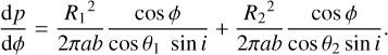 $\[\frac{\mathrm{d} p}{\mathrm{~d} \phi}=\frac{R_1{ }^2}{2 \pi a b} \frac{\cos \phi}{\cos \theta_1 \sin i}+\frac{R_2{ }^2}{2 \pi a b} \frac{\cos \phi}{\cos \theta_2 \sin i}.\]$