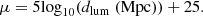 $$ \begin{aligned} \mu =5\mathrm {log}_{10} (d_{\mathrm{lum} }~\mathrm{(Mpc)} )+25 .\end{aligned} $$