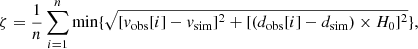 $$ \begin{aligned} \zeta =\frac{1}{n}\sum ^n_{i=1} \mathrm {min}\{\sqrt{[v_{\rm obs}[i]-v_{\rm sim}]^2+[(d_{\rm obs}[i]-d_{\rm sim})\times H_0]^2}\} ,\end{aligned} $$