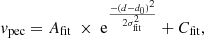 $$ \begin{aligned} v_{\rm pec} = A_{\rm fit} ~\times ~ \mathrm{e} ^{\frac{-(d-d_0)^2}{2 \sigma _{\rm fit}^2}}+ C_{\rm fit} ,\end{aligned} $$