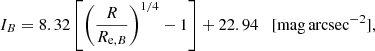 $$ \begin{aligned} I_{B} = 8.32 \left[\left(\frac{R}{R_{\mathrm{e},{B}}}\right)^{1/4} - 1\right] + 22.94 \quad [\mathrm{mag\,arcsec}^{-2}], \end{aligned} $$
