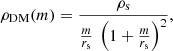 $$ \begin{aligned} \rho _{\rm DM}(m) = \frac{\rho _{\rm s}}{\frac{m}{r_{\rm s}}\ \left(1+\frac{m}{r_{\rm s}}\right)^2}, \end{aligned} $$