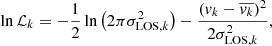 $$ \begin{aligned} \ln \mathcal{L} _k = - \frac{1}{2}\ln \left(2\pi \sigma _{\mathrm{LOS},k}^2\right) - \frac{({v}_k - \overline{{v}_k})^2}{2\sigma _{\mathrm{LOS},k}^2}, \end{aligned} $$