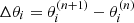 $ \Delta \theta_{i} = \theta_{i}^{(n+1)} - \theta_{i}^{(n)} $