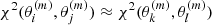 $ \chi^2(\theta_{i}^{(m)}, \theta_{j}^{(m)}) \approx \chi^2(\theta_k^{(m)}, \theta_l^{(m)}) $