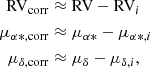 $$ \begin{aligned} \mathrm{RV}_{\rm corr}&\approx \mathrm{RV} - \mathrm{RV}_i\nonumber \\ \mu _{\rm \alpha *, corr}&\approx \mu _{\alpha *} - \mu _{\alpha *,i}\nonumber \\ \mu _{\rm \delta , corr}&\approx \mu _{\delta } - \mu _{\delta ,i}, \end{aligned} $$