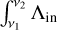 $\int_{{v_1}}^{{v_2}} {{\Lambda _{{\rm{in}}}}} $